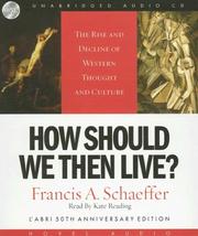 Cover of: How Should We Then Live: The Rise and Decline of Western Thought and Culture : 50th Aniversary Edition