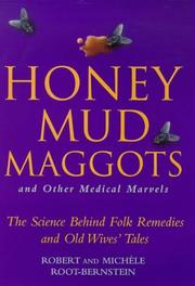 Honey, mud, maggots, and other medical marvels by Robert Scott Root-Bernstein, Michele Root-Bernstein