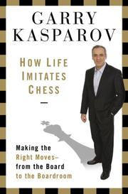 Cover of: How Life Imitates Chess: Making the Right Moves, from the Board to the Boardroom