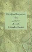 Cover of: Christian Beginnings: Three Lectures