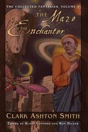 Cover of: The Collected Fantasies Of Clark Ashton Smith Volume 4: The Maze of the Enchanter (The Collected Fantasies of Clark Ashton Smith)