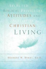Cover of: Selected Biblical Privileges, Attitudes and Activities For Christian Living