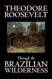 Through the Brazilian Wilderness by Theodore Roosevelt