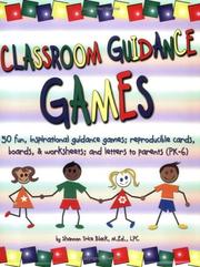 Cover of: Classroom Guidance Games: 50 Fun, Inspirational Guidance Games; Reproducible Cards, Boards & Worksheets; and Letters to Parents