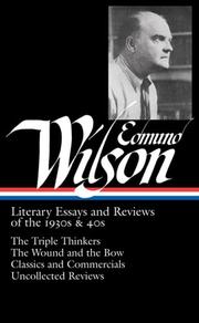 Cover of: Edmund Wilson: Literary Essays and Reviews of the 1930s & 40s: The Triple Thinkers, The Wound and the Bow, Classics and Commercials, Uncollected Reviews (Library of America #177)