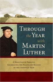Through the year with Martin Luther : a selection of sermons celebrating the feasts and seasons of the Christian year