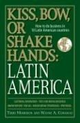 Cover of: Kiss, Bow, or Shakes Hands, Latin America: How to Do Business in 18 Latin American Countries (Kiss, Bow, or Shake Hands)