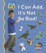 Cover of: I Can Add, It's Not So Bad! (Math Made Fun)