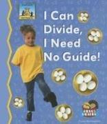 Cover of: I Can Divide, I Need No Guide! (Math Made Fun)