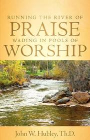 Cover of: Running the River of Praise, Wading in Pools of Worship by John, W Hubley