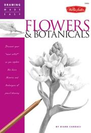 Cover of: Drawing Made Easy: Flowers & Botanicals: Discover your "inner artist" as you explore the basic theories and techniques of pencil drawing