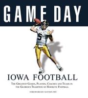 Cover of: Game Day: Iowa Football: The Greatest Games, Players, Coaches and Teams in the Glorious Tradition of Hawkeye Football (Game Day)
