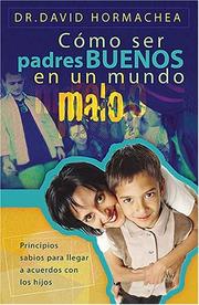 Cover of: Como ser padres buenos en un mundo malo: Principios sabios para llegar a acuerdos con los hijos