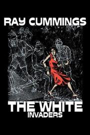 Cover of: The White Invaders by Ray Cummings