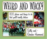 Cover of: Weird And Wacky: Places And Things to Do That You'll Hardly Believe