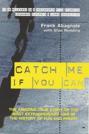 Cover of: Catch Me If You Can: The Amazing True Story of the Youngest and Most Daring Con Man in the History of Fun and Profit