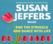 Cover of: End the Struggle and Dance with Life by Susan Jeffers