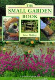 The small garden book : a practical guide to successful gardening in small spaces