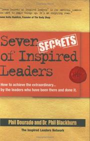 Seven secrets of inspired leaders : how to achieve extraordinary results by the leaders who are doing it