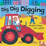 Dig Dig Digging by Margaret Mayo, Alex Ayliffe