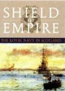 Cover of: SHIELD OF EMPIRE: The Royal Navy in Scotland