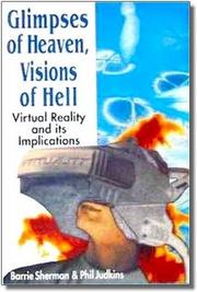 Glimpses of Heaven, visions of Hell : virtual reality and its implications