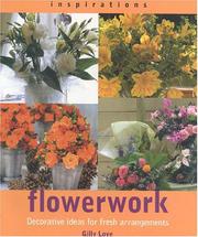 Flowerwork : decorative ideas for fresh arrangements