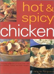 Hot & spicy chicken : a sizzling collection of more than 140 fiery chicken, turkey and duck recipes