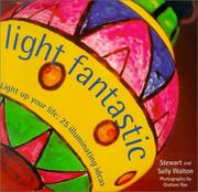 Light fantastic : light up your life : 25 illuminating ideas