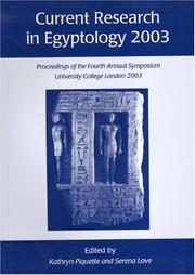 Cover of: Current research in Egyptology 2003: proceedings of the fourth annual symposium which took place at the Institute of Archaeology, University College London, 18-19 January 2003