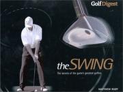 Cover of: Golf Digest: The Swing: The Secrets of the Game's Greatest Golfers