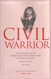 Civil warrior : the extraordinary life and complete poetical works of James Graham, First Marquis of Montrose, warrior and poet, 1612-1650