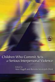 Children who commit acts of serious interpersonal violence : messages for best practice