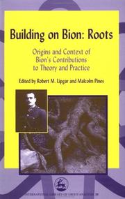 Building on Bion: roots : origins and context of Bion's contributions to theory and practice