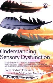 Cover of: Understanding sensory dysfunction: learning, development and sensory dysfunction in autism spectrum disorders, ADHD, learning disabilities and bipolar disorder