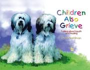 Cover of: Children also grieve: talking about death and healing