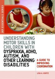 Cover of: Understanding Motor Skills in Children With Dyspraxia, ADHD, Autism, and Other Learning Disabilities by Lisa A. Kurtz