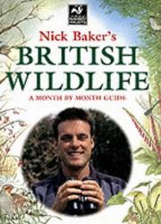 Nick Baker's British wildlife : a month by month guide