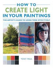 Cover of: How to Create Light in Your Paintings: The Artist's Guide to Using Tone Effectively