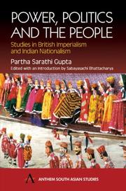 Power, politics and the people : studies in British imperialism and Indian nationalism