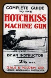 Cover of: Complete Guide to the Hotchkiss Machine Gun | Instructor O. Tan Instructor O.