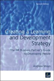 Creating a learning and development strategy : the HR business partner's guide to developing people