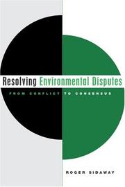 Resolving environmental disputes : from conflict to consensus
