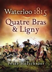 Waterloo, 1815 : Quatre Bras and Ligny