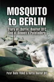 Mosquito to Berlin : the story of Ed 'Bertie' Boulter, DFC, one of Bennett's Pathfinders