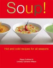 Soup! : hot and cold recipes for all seasons