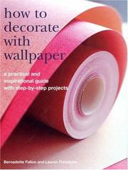 How to decorate with wallpaper : a practical and inspirational guide to using wallpaper in the home, with step-by-step projects