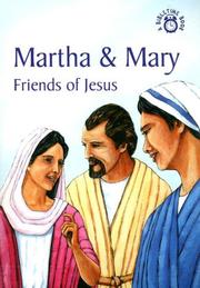 Martha and Mary, friends of Jesus : the story of Martha and Mary accurately retold from the Bible (from the books of Luke 10, John 11 and 12)