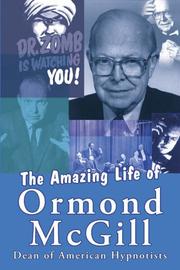Cover of: The Amazing Life of Ormond Mcgill: Dean of American Hypnotists