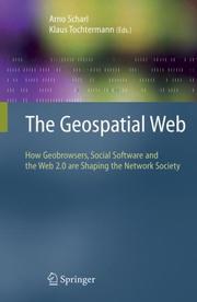 The geospatial web : how geobrowsers, social software, and the Web 2.0 are shaping the network society